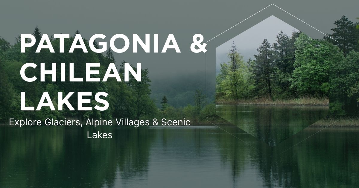 Patagonia & Chilean Lakes