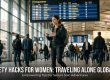 Safety Hacks for Women : Traveling Alone Globally